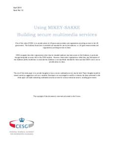 April 2014 Issue No: 1.0 Using MIKEY-SAKKE Building secure multimedia services One of the roles of CESG is to provide advice to UK government entities and organisations providing services to the UK