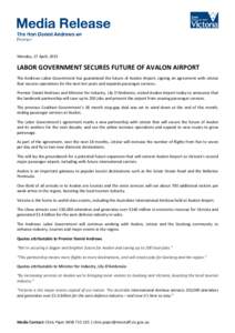 Monday, 27 April, 2015  LABOR GOVERNMENT SECURES FUTURE OF AVALON AIRPORT The Andrews Labor Government has guaranteed the future of Avalon Airport, signing an agreement with Jetstar that secures operations for the next t