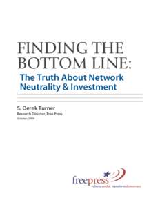 FINDING THE BOTTOM LINE: The Truth About Network Neutrality & Investment S. Derek Turner Research Director, Free Press