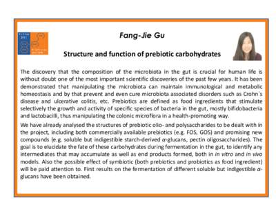 Fang-Jie Gu Structure and function of prebiotic carbohydrates The discovery that the composition of the microbiota in the gut is crucial for human life is without doubt one of the most important scientific discoveries of
