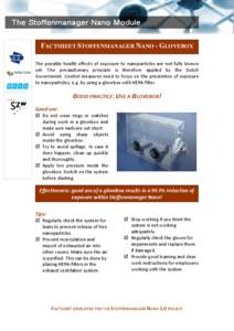 FACTSHEET STOFFENMANAGER NANO - GLOVEBOX The possible health effects of exposure to nanoparticles are not fully known yet. The precautionary principle is therefore applied by the Dutch Government. Control measures need t