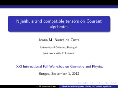 Nijenhuis and compatible tensors on Courant algebroids Joana M. Nunes da Costa University of Coimbra, Portugal Joint work with P. Antunes