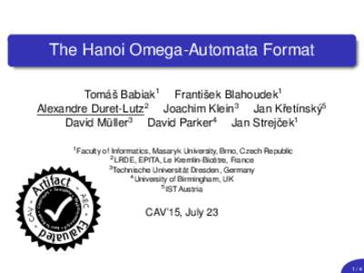 The Hanoi Omega-Automata Format Tomáš Babiak1 František Blahoudek1 Alexandre Duret-Lutz2 Joachim Klein3 Jan Kˇretínský5 David Müller3 David Parker4 Jan Strejˇcek1 1