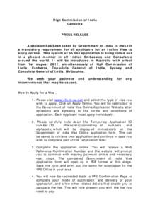High Commission of India Canberra PRESS RELEASE A decision has been taken by Government of India to make it a mandatory requirement for all applicants for an Indian Visa to apply on line. This system of on line applicati