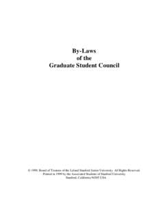 By-Laws of the Graduate Student Council © 1999, Board of Trustees of the Leland Stanford Junior University. All Rights Reserved. Printed in 1999 by the Associated Students of Stanford University