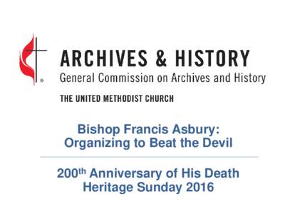 Bishop Francis Asbury: Organizing to Beat the Devil 200th Anniversary of His Death Heritage Sunday 2016  Early Life in England