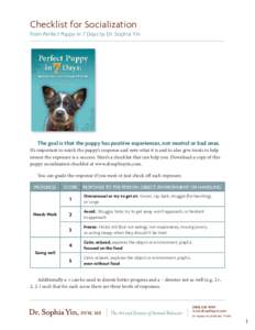 Checklist for Socialization from Perfect Puppy in 7 Days by Dr. Sophia Yin The goal is that the puppy has positive experiences, not neutral or bad ones. It’s important to watch the puppy’s response and note what it i