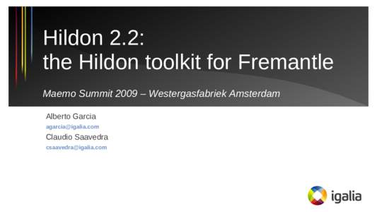 Hildon 2.2: the Hildon toolkit for Fremantle Maemo Summit 2009 – Westergasfabriek Amsterdam Alberto Garcia 