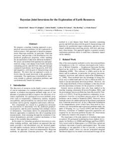 Bayesian Joint Inversions for the Exploration of Earth Resources Alistair Reid1 , Simon O’Callaghan1 , Edwin Bonilla1 , Lachlan McCalman1 , Tim Rawling2 and Fabio Ramos3 1. NICTA, 2. University of Melbourne, 3. Univers