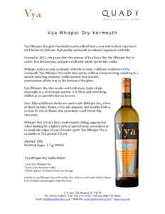    Vya Whisper Dry Vermouth   	
   Vya	
  Whisper	
  Dry	
  gives	
  bartenders	
  and	
  cocktail	
  fans	
  a	
  new	
  tool	
  in	
  their	
  repertoire:	
  