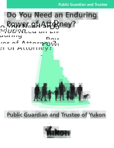 Public Guardian and Trustee  Do You Need an Enduring Power of Attorney?  Public Guardian and Trustee of Yukon