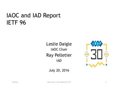 IAOC and IAD Report IETF 96 Leslie Daigle IAOC Chair