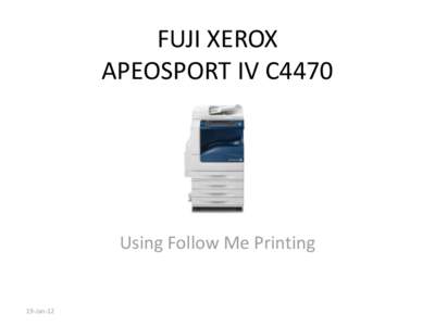 FUJI XEROX APEOSPORT IV C4470 Using Follow Me Printing  19-Jan-12