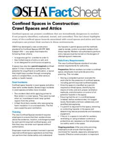 FactSheet Confined Spaces in Construction: Crawl Spaces and Attics Confined spaces can present conditions that are immediately dangerous to workers if not properly identified, evaluated, tested, and controlled. This fact