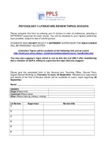 PSYCHOLOGY 3 LITERATURE REVIEW TOPICSPlease complete this form by entering your 6 choices in order of preference, selecting a DIFFERENT supervisor for each choice. You will be allocated to your highest prefere
