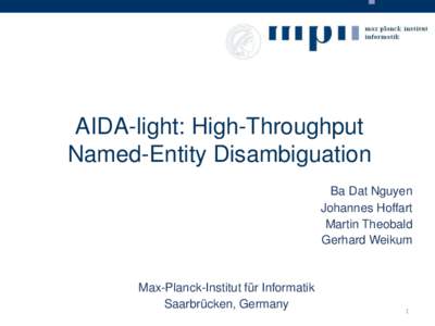 AIDA-light: High-Throughput Named-Entity Disambiguation Ba Dat Nguyen Johannes Hoffart Martin Theobald Gerhard Weikum
