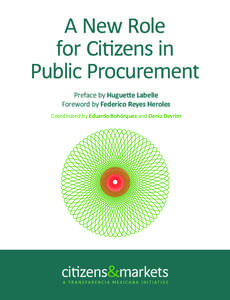 A New Role for Citizens in Public Procurement Preface by Huguette Labelle Foreword by Federico Reyes Heroles Coordinated by Eduardo Bohórquez and Deniz Devrim