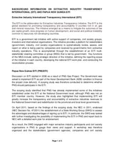 BACKGROUND INFORMATION ON EXTRACTIVE INDUSTRY TRANSPARENCY INTERNATIONAL (EITI) AND PAPUA NEW GUINEA EITI Extractive Industry International Transparency International (EITI) The EITI is the abbreviation for Extractive In