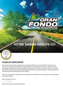 GUIDE DU PARTICIPANT Nous sommes fiers de vous accueillir pour la quatrième édition du Gran Fondo Mont-Tremblant. Tout comme les randonnées d’endurance de longues distances, les événements cyclistes du type Gran F