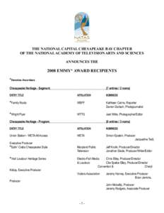 THE NATIONAL CAPITAL CHESAPEAKE BAY CHAPTER OF THE NATIONAL ACADEMY OF TELEVISION ARTS AND SCIENCES ANNOUNCES THE 2008 EMMY® AWARD RECIPIENTS *Denotes Awardees