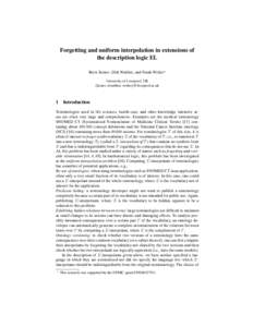 Forgetting and uniform interpolation in extensions of the description logic EL Boris Konev, Dirk Walther, and Frank Wolter? University of Liverpool, UK {konev, dwalther, wolter}@liverpool.ac.uk