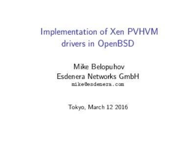 Implementation of Xen PVHVM drivers in OpenBSD Mike Belopuhov Esdenera Networks GmbH 