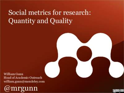 Social metrics for research: Quantity and Quality William Gunn Head of Academic Outreach 