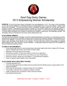 Devil Dog Derby Dames 2013 Empowering Women Scholarship PURPOSE The Devil Dog Derby Dames Scholarship Fund was established in[removed]The mission of the scholarship is to provide financial assistance to individuals enrolle