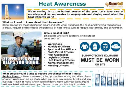 Heat Awareness We’re coming in to the hottest season of the year. Let’s take care of ourselves and our workmates by keeping safe and staying smart about the heat while we work! What do I need to know about Heat Aware