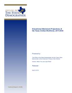 Educational Attainment Projections of the Texas Civilian Workforce, Produced by: The Office of the State Demographer and the Texas State Data Center at the University of Texas at San Antonio