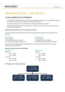 PROPERTY UPDATE – JANUARY 2014 A new property tax for Scotland  From April 2015, whether there is a yes vote or no vote in the independence referendum, Land and Buildings Transaction Tax (Scotland) Act[removed]LBTT) w