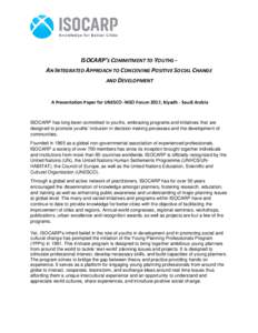 ISOCARP’S COMMITMENT TO YOUTHS AN INTEGRATED APPROACH TO CONCEIVING POSITIVE SOCIAL CHANGE AND DEVELOPMENT A Presentation Paper for UNESCO -NGO Forum 2017, Riyadh - Saudi Arabia  ISOCARP has long been committed to yout
