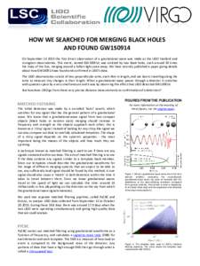 HOW WE SEARCHED FOR MERGING BLACK HOLES AND FOUND GW150914 On Septemberthe first direct observation of a gravitational wave was made at the LIGO Hanford and Livingston observatories. This event, named GW150914, 