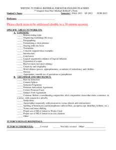 WRITING TUTORIAL REFERRAL FORM FOR ENGLISH TEACHERS **Adapted from Prof. Michael Bobkoff’s Form Student’s Name: ________________________________ Semester: FALL 2011 SP 2012 SUM 2012