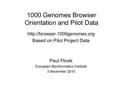 1000 Genomes Browser Orientation and Pilot Data http://browser.1000genomes.org Based on Pilot Project Data  Paul Flicek