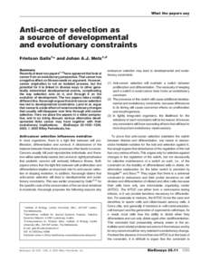 What the papers say  Anti-cancer selection as a source of developmental and evolutionary constraints Frietson Galis1* and Johan A.J. Metz1,2