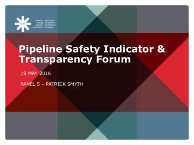 Pipeline Safety Indicator & Transparency Forum 19 MAY 2016 PANEL 5 – PATRICK SMYTH  aboutpipelines.com