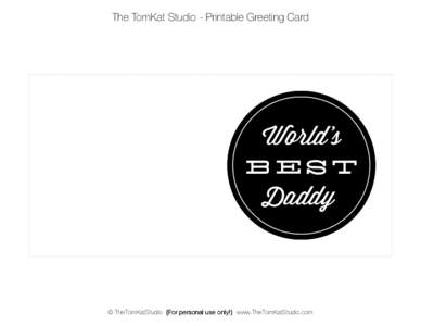 The TomKat Studio - Printable Greeting Card  World’s BEST  Daddy