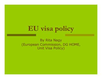 EU visa policy By Rita Nagy (European Commission, DG HOME, Unit Visa Policy)  1. Short stay in the Schengen area