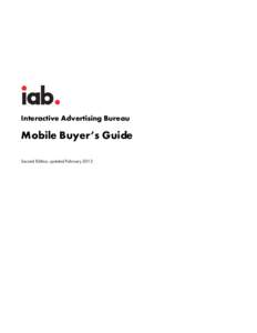 Interactive Advertising Bureau  Mobile Buyer’s Guide Second Edition, updated February 2012  About the IAB’s Mobile Marketing Center of Excellence: