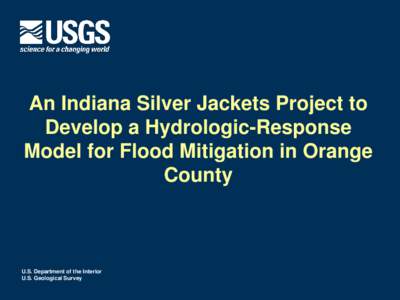 An Indiana Silver Jackets Project to Develop a Hydrologic-Response Model for Flood Mitigation in Orange County  U.S. Department of the Interior