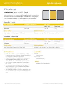 AD SPECIFICATIONS 3rd Party Served Interstitial: Android Tablet The interstitial unit is an interactive full-page ad unit. An interstitial is loaded in-between content (such as game levels or web pages).