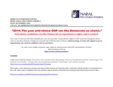 MEMO TO: INTERESTED PARTIES FROM: NARAL PRO-CHOICE AMERICA DATE: NOVEMBER 4, 2014 UPDATE RE: REPRODUCTIVE RIGHTS TRENDS IN 2014 ELECTION CYCLE  “2014: The year anti-choice GOP ran like Democrats on choice.”