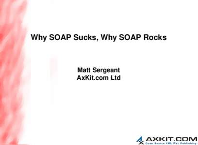 Why SOAP Sucks, Why SOAP Rocks  Matt Sergeant AxKit.com Ltd  Roadmap