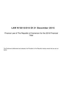 LAW N °Of 2 1 De c e m be rFinance Law of The Republic of Cameroon for the 2016 Financial Year The Parliament deliberated and adopted, the President of the Republic hereby enacts the law set out 