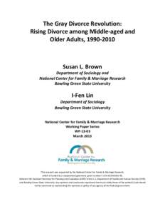 The Gray Divorce Revolution: Rising Divorce among Middle-aged and Older Adults, Susan L. Brown Department of Sociology and