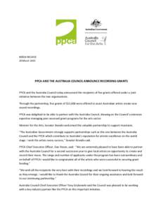 MEDIA RELEASE 20 March 2015 PPCA AND THE AUSTRALIA COUNCIL ANNOUNCE RECORDING GRANTS PPCA and the Australia Council today announced the recipients of five grants offered under a joint initiative between the two organisat