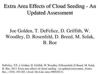Extra Area Effects of Cloud Seeding - An Updated Assessment Joe Golden, T. DeFelice, D. Griffith, W. Woodley, D. Rosenfeld, D. Breed, M. Solak, B. Boe