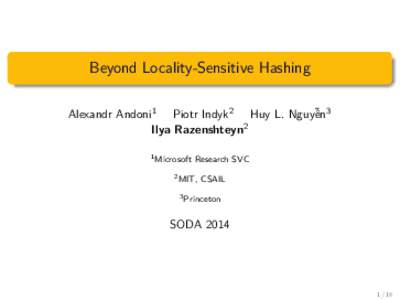 Beyond Locality-Sensitive Hashing Alexandr Andoni1 Piotr Indyk2 Huy L. Nguy˜ên3 Ilya Razenshteyn2 1 Microsoft  Research SVC