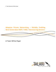   A Talari Networks White Paper  Adaptive  Private  Networking  –  Reliably  Enabling   Next‐Generation MSP / VNO / Outsourcing Services 